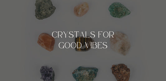 Crystals For Good Vibes