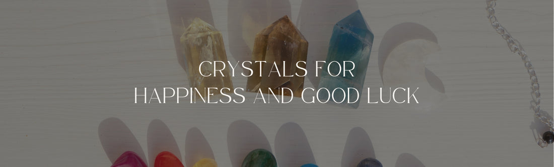 crystals for happiness and good luck banner image